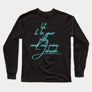 let It be your will and not mine Jehova Long Sleeve T-Shirt